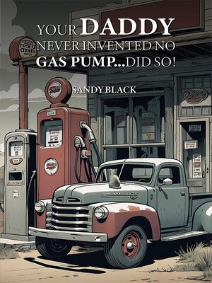 cover image of Your Daddy Never Invented No Gas Pump...Did So!